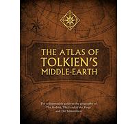 The Atlas of Tolkien’s Middle-earth: The essential guide to the geography of the world of The Lord of the Rings