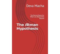 The Atman Hypothesis: The Eternal Quest for What Lies Beyond the Beyond