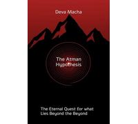 The Atman Hypothesis: The Eternal Quest for What Lies Beyond the Beyond