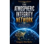 The Atmospheric Integrity Network: How the World Can Build a Governed Memory System for the Air We Breathe (The Atmospheric Integrity Records Library)