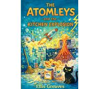 The Atomleys and the Kitchen Explosion: 1 (The Scientific Shenanigans of the Atomleys)