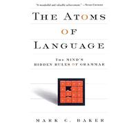 The Atoms Of Language: The Mind's Hidden Rules Of Grammar
