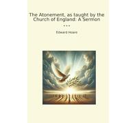 The Atonement, as taught by the Church of England: A Sermon (Classic Books)