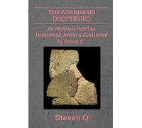 The Atrahasis Deciphered: An Atrahasis Retell As Understood, Retold and Questioned By Steven Q