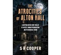 THE ATROCITIES OF ALTON HALL: A Gripping British Crime Thriller of Secrets, Human Experimentation and Psychological Terror