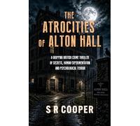 THE ATROCITIES OF ALTON HALL: A Gripping British Crime Thriller of Secrets, Human Experimentation and Psychological Terror