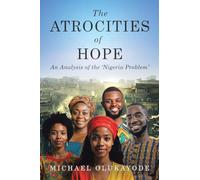 The Atrocities of Hope: An Analysis of the 'Nigeria Problem'