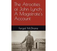 The Atrocities of John Lynch: A Magistrate's Account