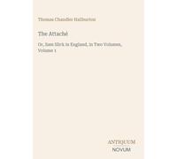 The Attaché: Or, Sam Slick in England, in Two Volumes, Volume 1