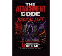 THE ATTACHMENT CODE OF THE RADICAL LEFT: How Democratic Socialists Turn Injustice Into Identity and Why They Cannot Let Go (Cracking the Code: Restoring America)