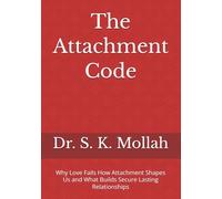 The Attachment Code: Why Love Fails How Attachment Shapes Us and What Builds Secure Lasting Relationships (Self Help Books)