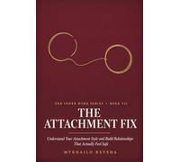 The Attachment Fix: Understand Your Attachment Style and Build Relationships That Actually Feel Safe (The Inner Work Series)