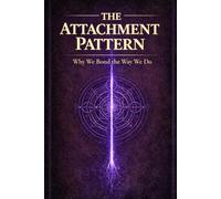 THE ATTACHMENT PATTERN (The Evolutionary Attraction Code)