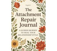 The Attachment Repair Journal: A Guided Journey to Heal Your Relationship Style