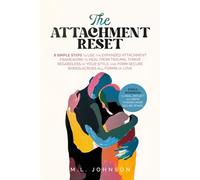 The Attachment Reset: 8 Simple Steps to Use the Expanded Attachment Framework, Heal From Trauma, Thrive Regardless of Your Style and Form Secure Bonds Across All Forms of Love