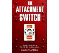 The Attachment Switch: From Panic to Secure. The Somatic Guide for ADHD & Autistic Adults (The Neuro-Mechanic Manuals)