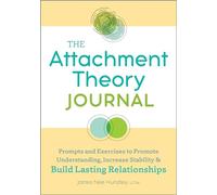 The Attachment Theory Journal: Prompts and Exercises to Promote Understanding, Increase Stability, and Build Relationships That Last (Attachment Theory in Practice)
