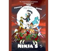 The Attack of Financial Creatures Love Battle of The Precious Metal Stone Ninjas Part Five: 5