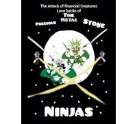 The Attack of Financial Creatures Love Battle of The Precious Metal Stone Ninjas part six: 6