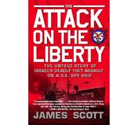 The Attack on the Liberty: The Untold Story of Israel's Deadly 1967 Assault on a U.S. Spy Ship