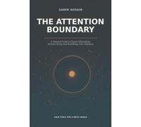 The Attention Boundary: A Practical Guide to Digital Minimalism, Mental Clarity, and Reclaiming Your Attention