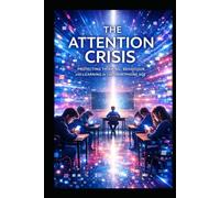 The Attention Crisis: Protecting Thinking, Behaviour, and Learning in the Smartphone Age