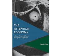 The Attention Economy: Labour, Time and Power in Cognitive Capitalism (Critical Perspectives on Theory, Culture and Politics)