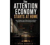 The Attention Economy Starts at Home: How Children Learn What Moves the Room and How Families Can Change the Rules