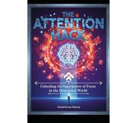 The Attention Hack: unlocking the superpowers of focus in distracted world