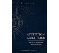 The Attention Multiplier: The 11 Invisible Variables of Marketing (The Multiplier Series)