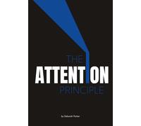 The Attention Principle: Why Outcomes Follow Attention, Not Persuasion - A Framework for High Performance
