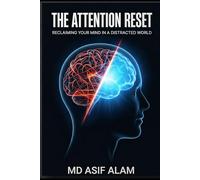 The Attention Reset: Reclaiming Your Mind in a Distracted World