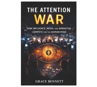 The Attention War: How Influence, Media, and Narrative Compete for the Human Mind (True Crime Triller and Suspense Collection)