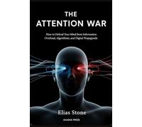 The Attention War: How to Defend Your Mind from Information Overload, Algorithms, and Digital Propaganda