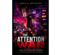 THE ATTENTION WAR: La guerra moderna por la atención humana