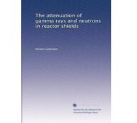 The attenuation of gamma rays and neutrons in reactor shields: Volume 2