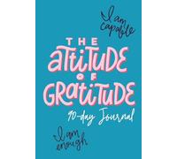 The Attitude of Gratitude: A Guided 90-day Journal for Mindful Living