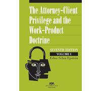 The Attorney-Client Privilege and the Work-Product Doctrine, Seventh Edition