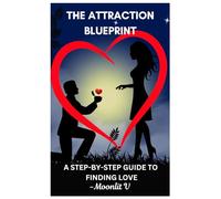 THE ATTRACTION BLUEPRINT: BLUEPRINTA STEP-BY-STEP GUIDE TO FINDING LOVE