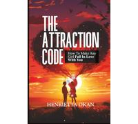 The Attraction Code: How To Make Any Girl Fall In Love With You
