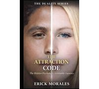 The Attraction Code: The Hidden Psychology of Irresistible Chemistry (THE DUALITY SERIES)
