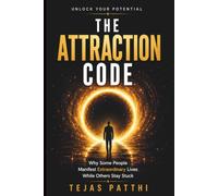The Attraction Code: Why Some People Manifest Extraordinary Lives While Others Stay Stuck