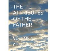 THE ATTRIBUTES OF THE FATHER: VOLUME 4 (AN ARRANGEMENT OF PRAYERS TOWARD THEOSIS)