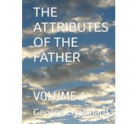 THE ATTRIBUTES OF THE FATHER: VOLUME 4 (AN ARRANGEMENT OF PRAYERS TOWARD THEOSIS)