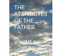 THE ATTRIBUTES OF THE FATHER: VOLUME 7 (AN ARRANGEMENT OF PRAYERS TOWARD THEOSIS)