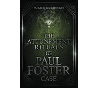The Attunement Rituals of Paul Foster Case: Ceremonial Magic: 2 (PAUL FOSTER CASE RITUALS)