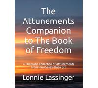 The Attunements Companion to The Book of Freedom: A Thematic Collection of Attunements from Paul Selig’s Book Six: 7 (Trilogy 2 of the Attunements Books 1 - 3)