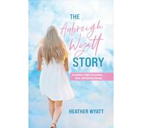 The Aubreigh Wyatt Story: A Mother's Fight for Justice, Love, and Lasting Change