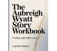 THE AUBREIGH WYATT STORY WORKBOOK: Finding Light After Loss