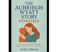 The Aubriegh Wyatt Story Exercises: Love and loss carried through Heather Wyatt’s unwavering voice